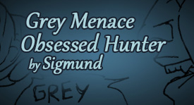Grey Menace Obsessed Hunter, by Sigmund